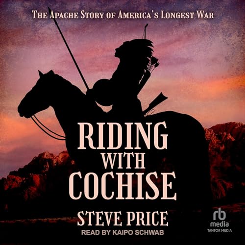 Riding with Cochise By Steve Price